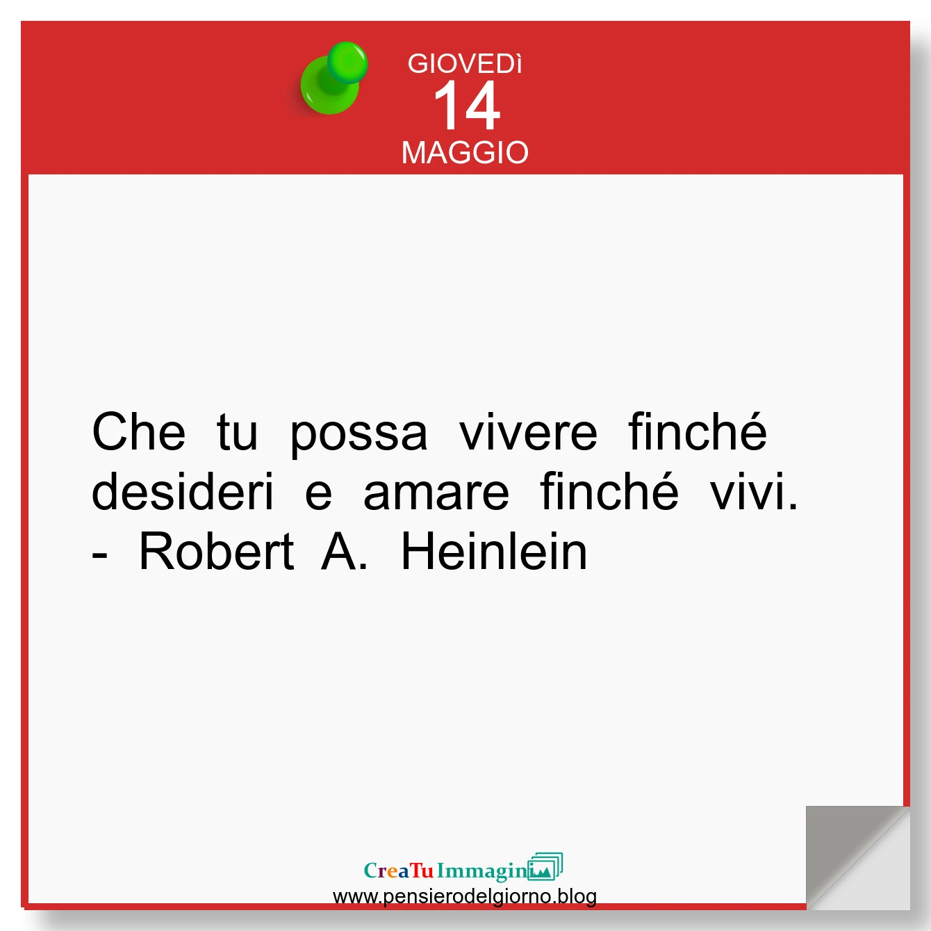 Frase del giorno immagine: Calendario-frase-del-giorno-Che-tu-possa-vivere-finche-desideri-amare-finche-vivi-vita-Robert-Heinlein