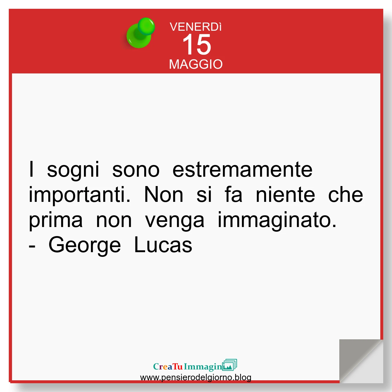 Frase del giorno immagine: Calendario-frase-del-giorno-I-Sogni-sono-importanti-non-si-fa-niente-che-prima-non-venga-immaginato-George-Lucas-realizzarsi-immaginazione