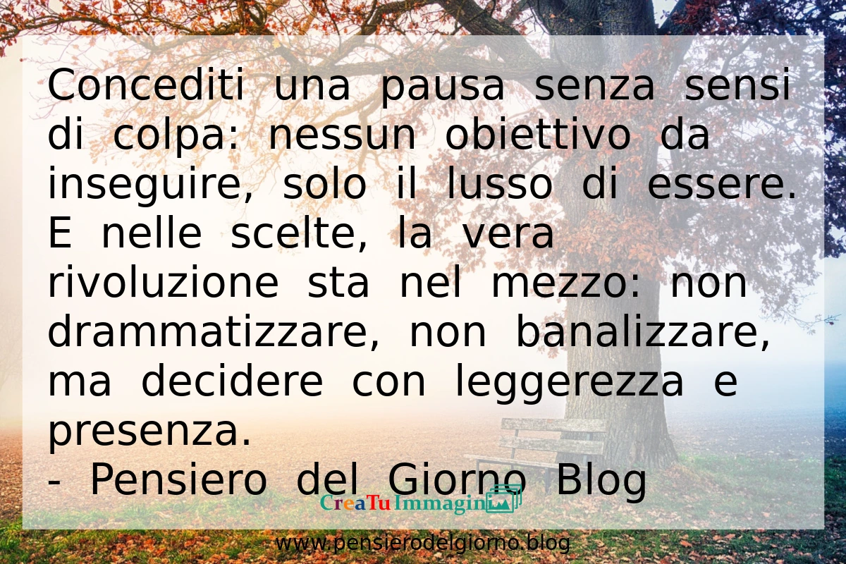 Frase del giorno immagine: Concediti Una Pausa Senza Sensi Di Colpa E Prendi Decisioni Con Leggerezza E Presenza Motivazione Crescita Personale