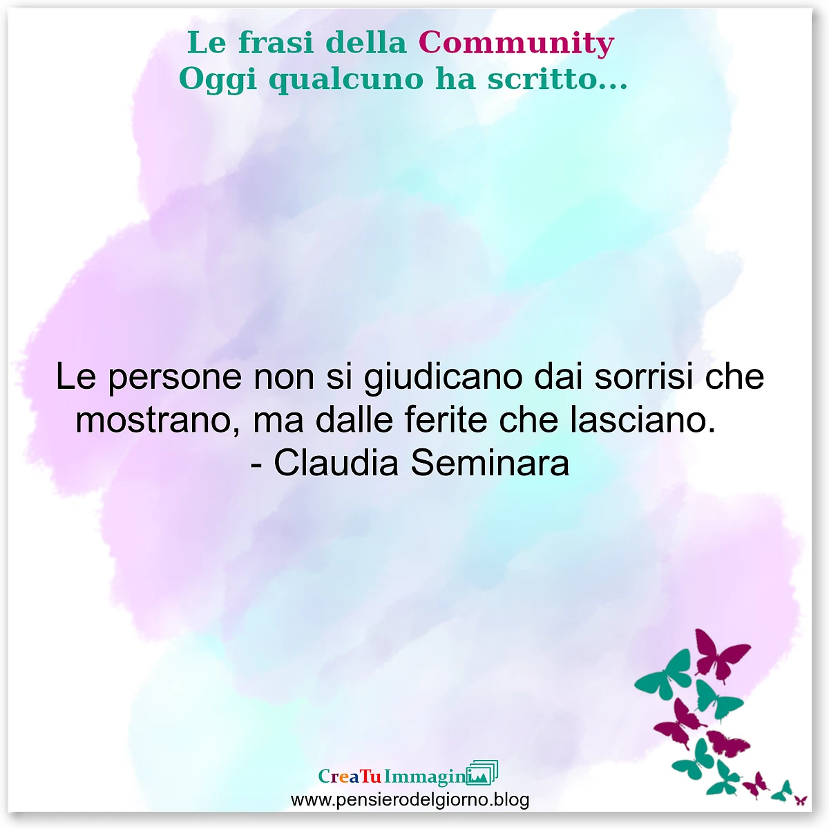 Frase del giorno immagine: Frase-del-giorno-community-Le-persone-non-si-giudicano-dai-sorrisi-ma-dalle-ferite-che-lasciano