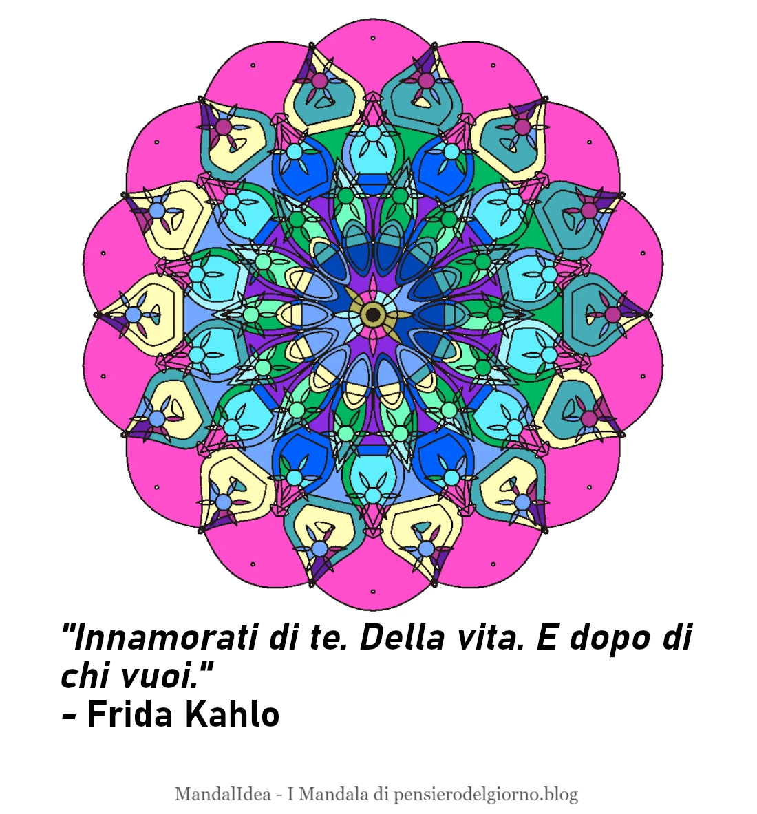 Frase del giorno immagine: MandalIdea-mandala-del-giorno-Innamorati-di-te-della-vita-dopo-di-chi-vuoi-Frida-Kahlo-autostima