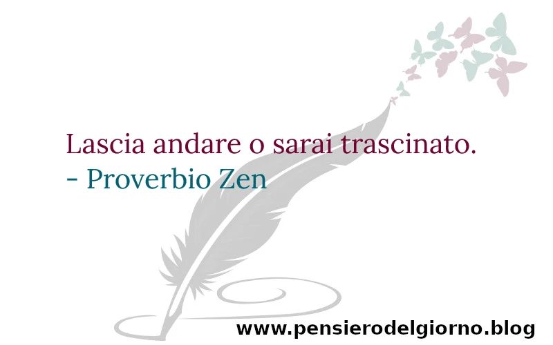 Proverbio Zen Lascia andare