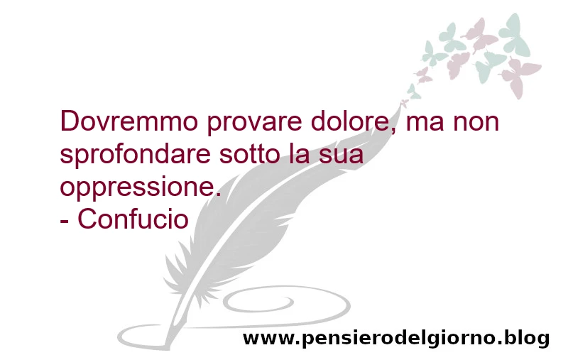 Confucio frase dolore no oppressione