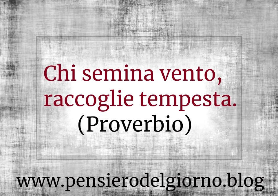 Proverbio Chi semina vento raccoglie tempesta