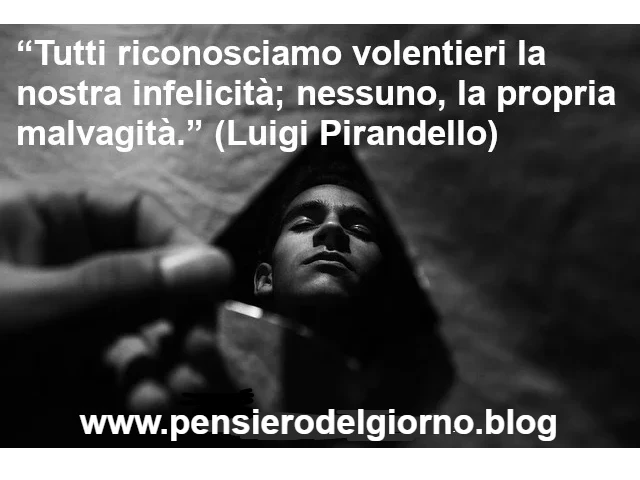 Citazione Pirandello infelicità malvagità