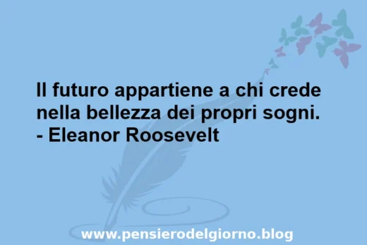 Frase bella da dire credere nei propri sogni E. Roosevelt