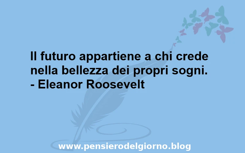 Frase bella da dire credere nei propri sogni E. Roosevelt