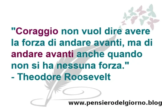 Frase coraggio andare avanti T. Roosevelt