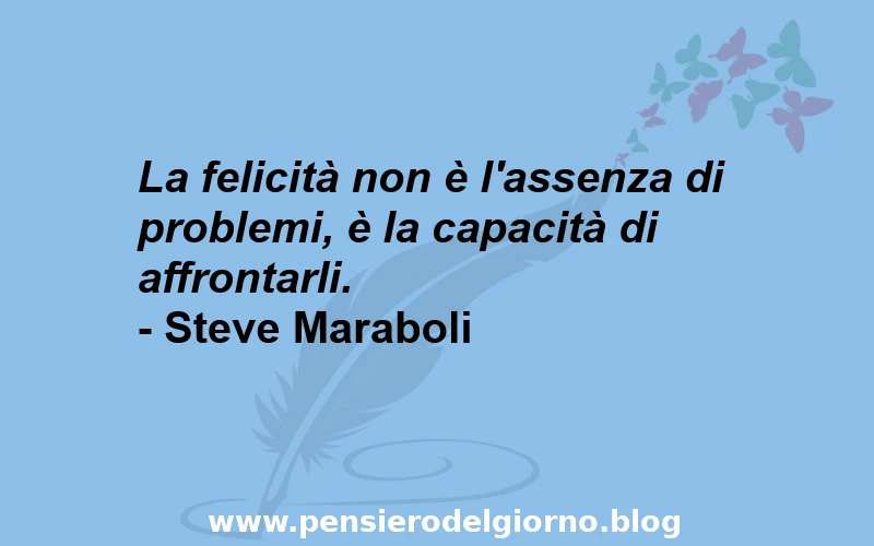 Frase felicità affrontare problemi Maraboli