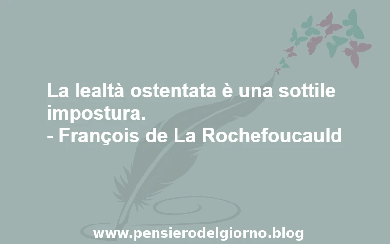Frase sulla lealtà ostentata La Rochefoucauld