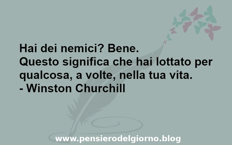 Aforisma se hai nemici hai lottato nella vita Churchill