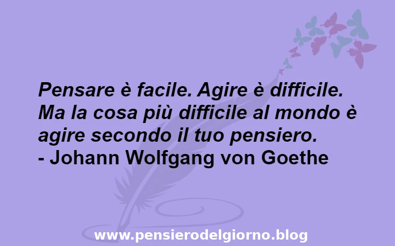 Aforisma pensare è facile agire è difficile Goethe