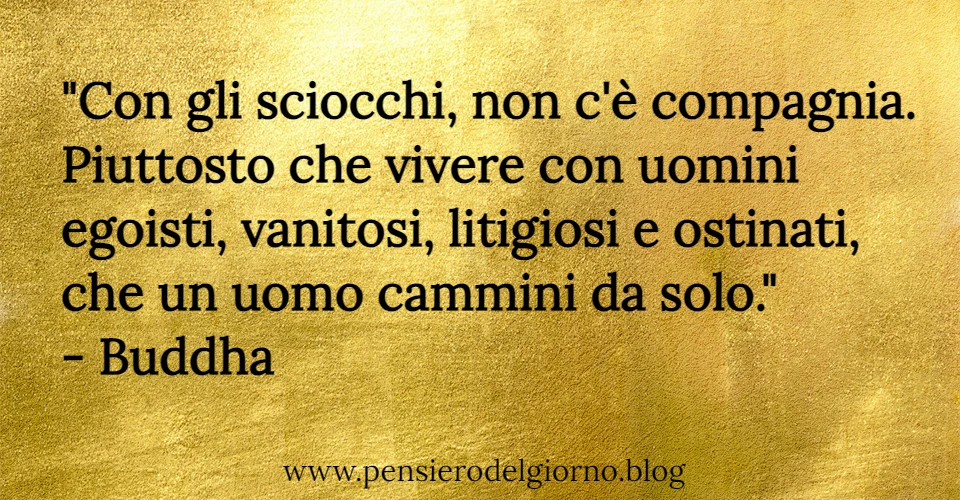 Frase piuttosto che con egoisti meglio soli Buddha