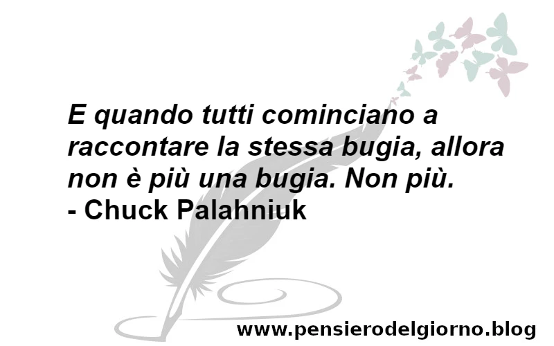 Frase quando tutti dicono stessa bugia Palahniuk