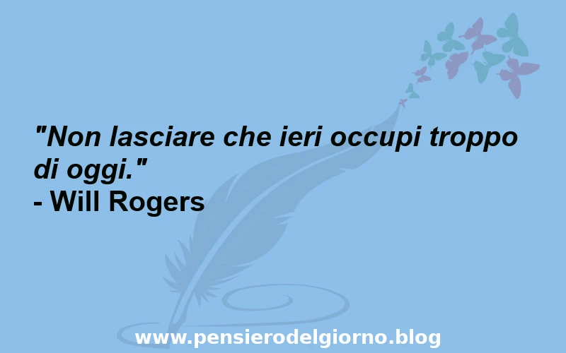 Frase del giorno sul presente Will Rogers