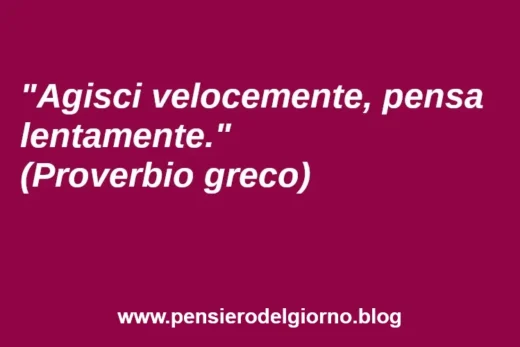 Proverbio greco agisci veloce pensa lento