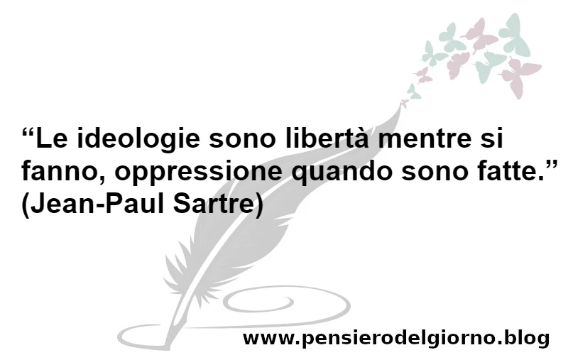 Frase sulle ideologie libertà oppressione Sartre