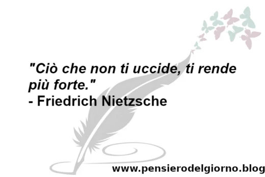 Aforisma del giorno Ciò che non ti uccide Nietzsche