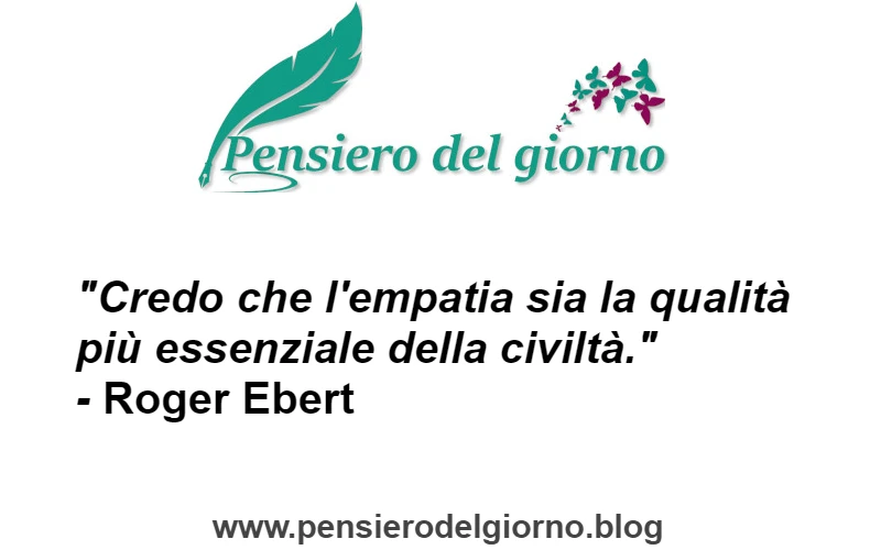 Frase aforisma del giorno su empatia qualità civiltà Ebert