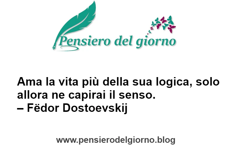 Frase ama la vita più della logica Dostoevskij