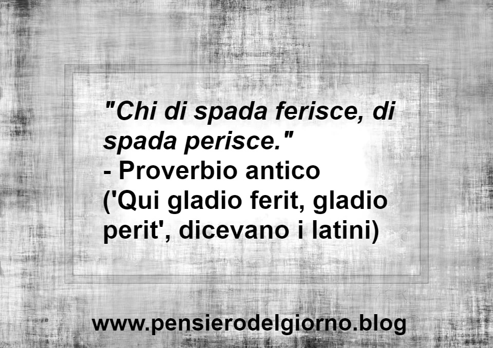 Proverbio del giorno: Chi di spada ferisce