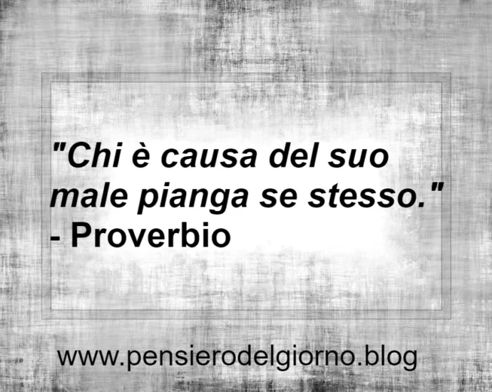 Chi è causa del suo male proverbio