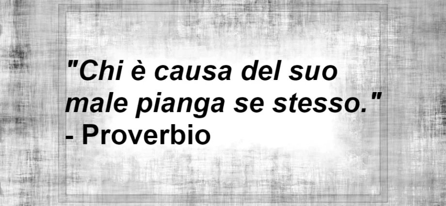 Chi è causa del suo male proverbio