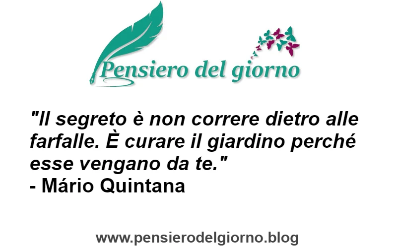 Aforisma: Il segreto è non correre dietro le farfalle Quintana