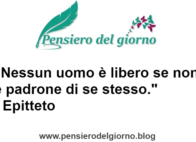 Nessun uomo è libero se non è padrone di se stesso