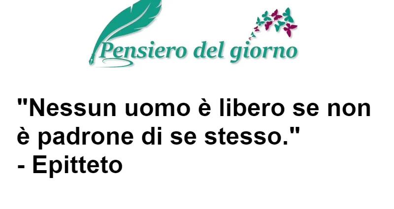 Nessun uomo è libero se non è padrone di se stesso