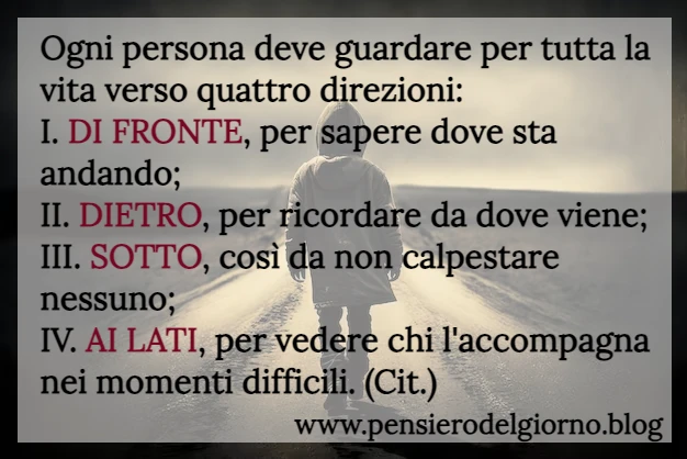 Ogni persona deve guardare per tutta la vita 4 direzioni