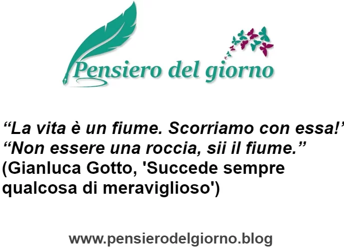 Frase Non essere roccia Sii fiume Gianluca Gotto