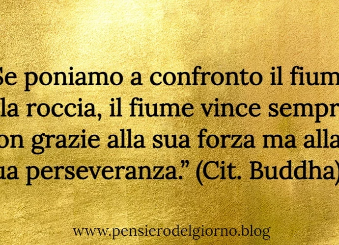 Il fiume vince per la sua perseveranza Buddha