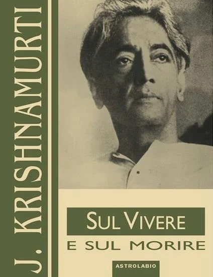 Jiddu Krishnamurti Sul Vivere e sul Morire