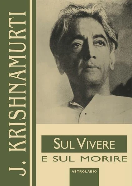 Jiddu Krishnamurti Sul Vivere e sul Morire