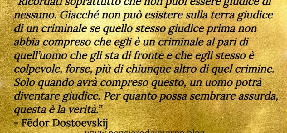 Ricordati che non puoi essere giudice di nessuno Dostoevskij