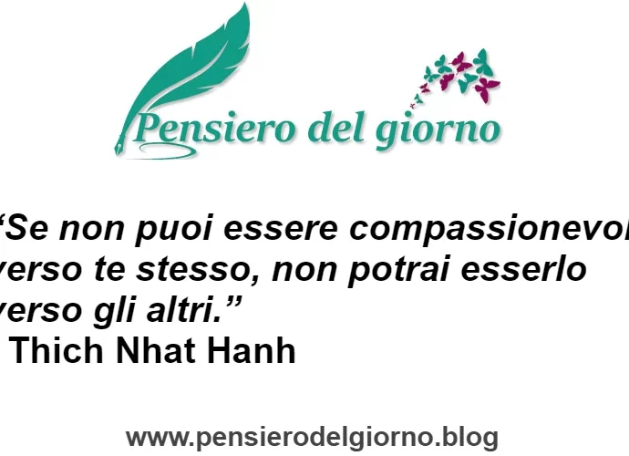 Aforisma Se non puoi essere compassionevole con te stesso Thich Nhat Hanh