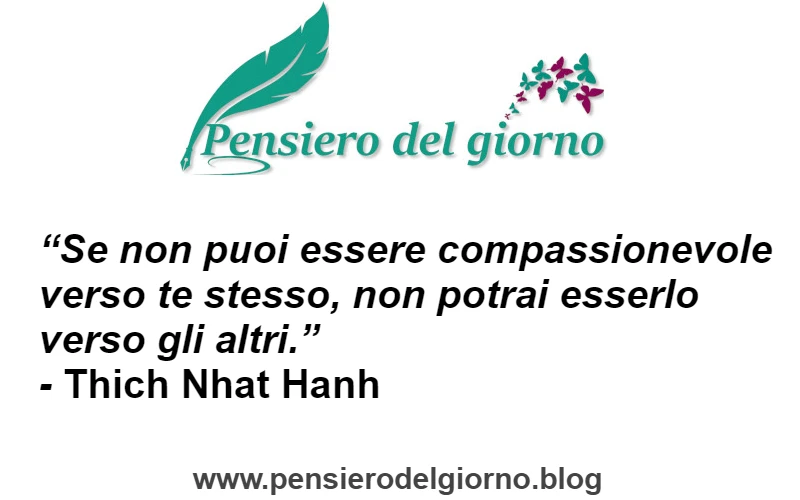 Aforisma del giorno Se non puoi essere compassionevole verso te stesso Thich Nhat Hanh