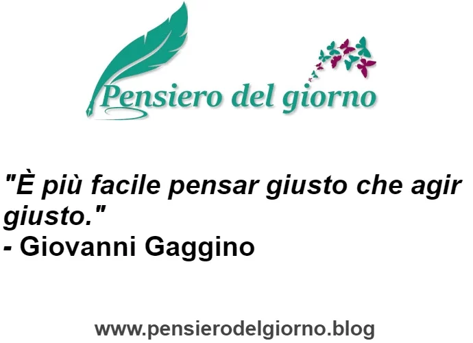 Aforisma E' più facile pensare giusto che agire