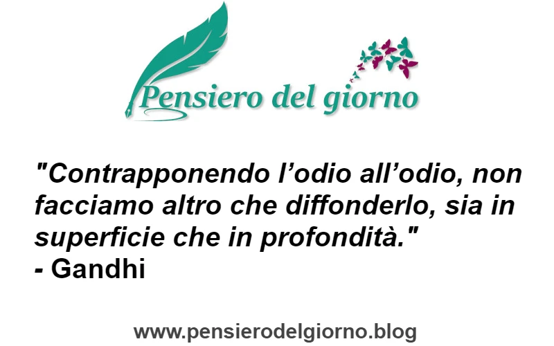 Aforisma Contrapporre l'odio all'odio lo diffonde Gandhi