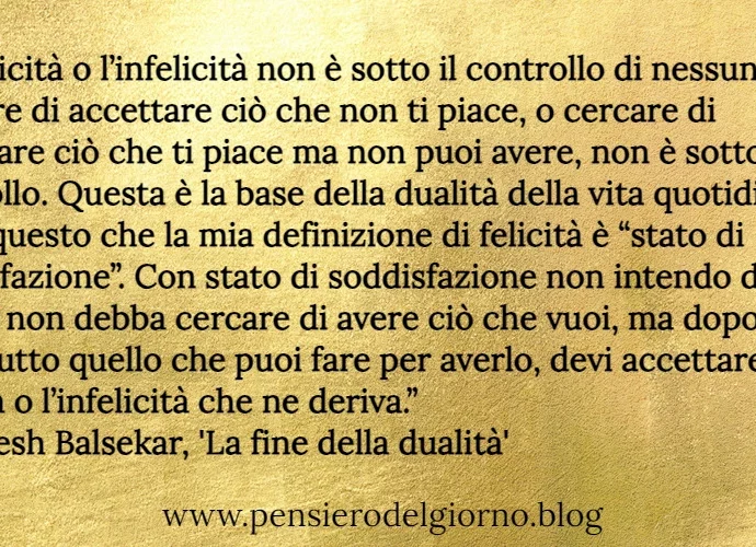 Felicità infelicità cosa sono Non dualità Balsekar