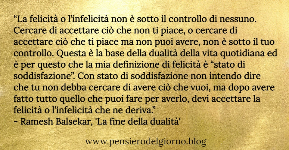 Felicità infelicità cosa sono Non dualità Balsekar