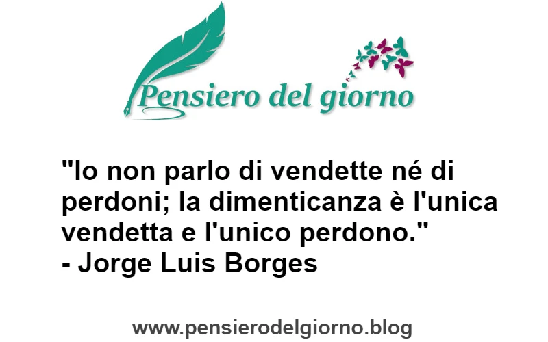 Citazione La dimenticanza è l'unico perdono Borges