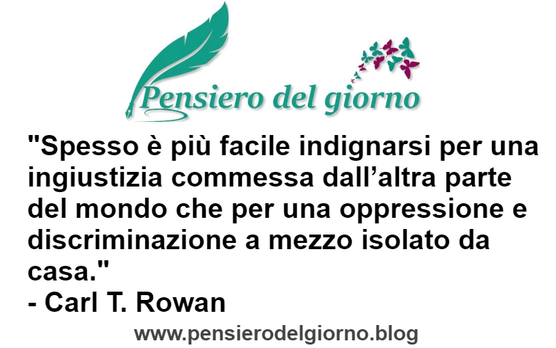 Citazione E' più facile indignarsi per ingiustizia distante Rowan