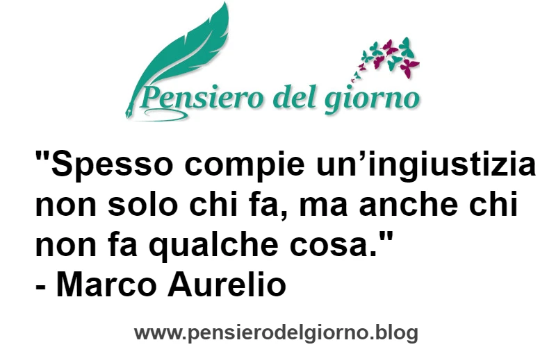 Frase Commette ingiustizia anche chi non fa qualcosa Marco Aurelio