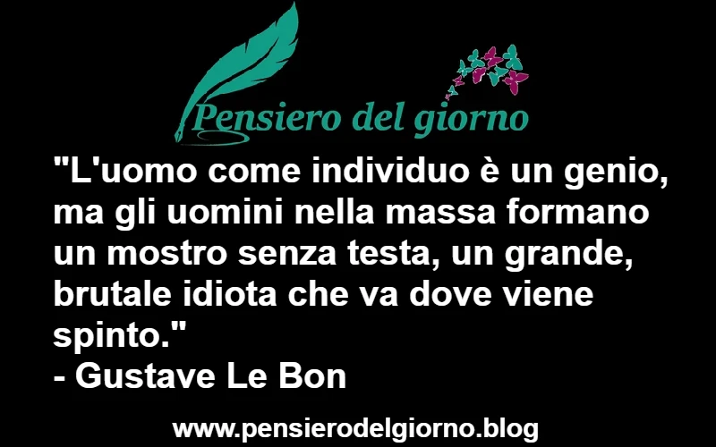 Aforisma L'uomo singolo è un genio, nella massa è brutale