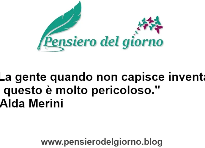 Citazione di Alda Merini La gente quando non capisce inventa