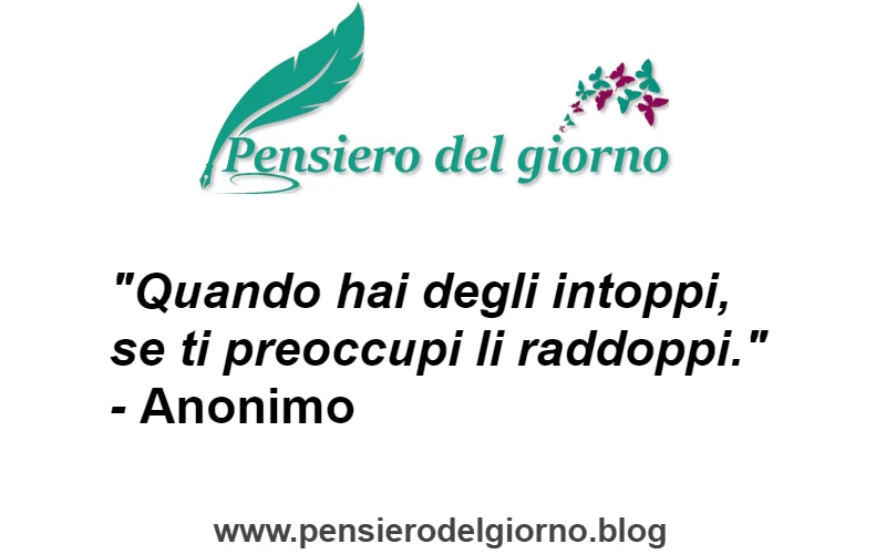 Aforisma le preoccupazioni raddoppiamo gli imprevisti