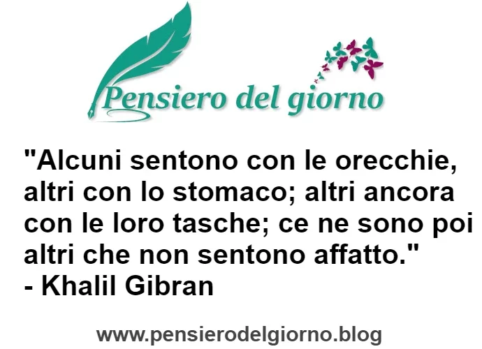 Alcuni sentono con le orecchie altri con lo stomaco citazione Gibran