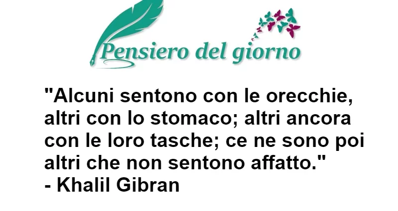 Alcuni sentono con le orecchie altri con lo stomaco citazione Gibran